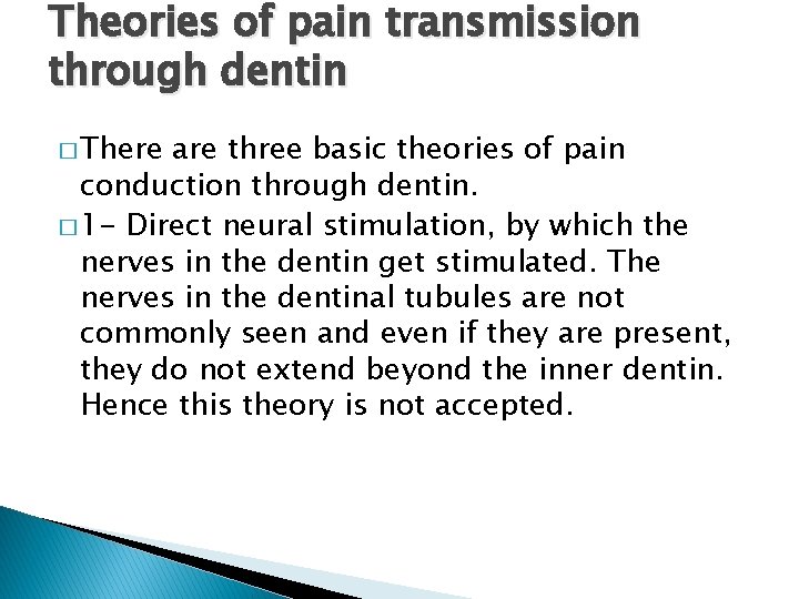 Theories of pain transmission through dentin � There are three basic theories of pain