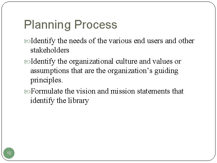 Planning Process Identify the needs of the various end users and other stakeholders Identify