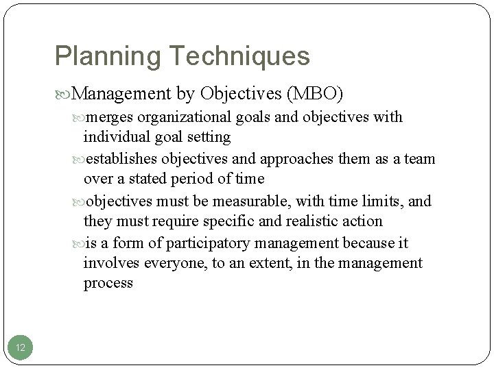 Planning Techniques Management by Objectives (MBO) merges organizational goals and objectives with individual goal