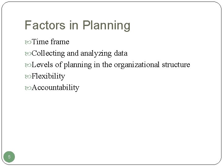 Factors in Planning Time frame Collecting and analyzing data Levels of planning in the