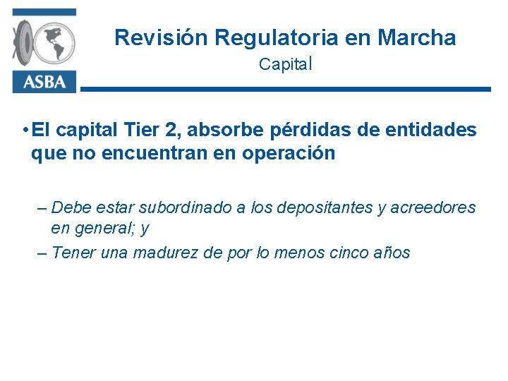 Revisión Regulatoria en Marcha Capital • El capital Tier 2, absorbe pérdidas de entidades