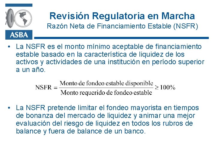 Revisión Regulatoria en Marcha Razón Neta de Financiamiento Estable (NSFR) • La NSFR es