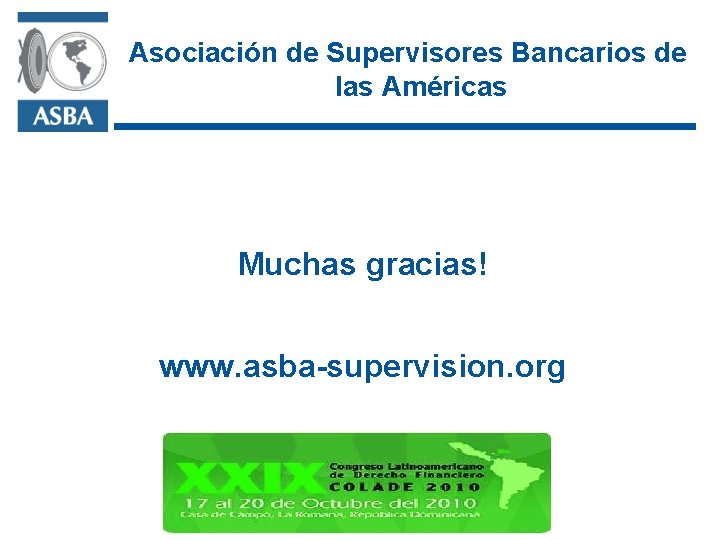 Asociación de Supervisores Bancarios de las Américas Muchas gracias! www. asba-supervision. org 