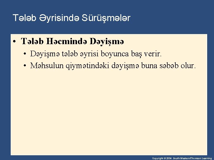 Tələb Əyrisində Sürüşmələr • Tələb Həcmində Dəyişmə • Dəyişmə tələb əyrisi boyunca baş verir.