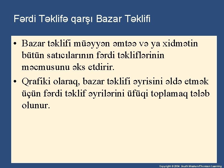 Fərdi Təklifə qarşı Bazar Təklifi • Bazar təklifi müəyyən əmtəə və ya xidmətin bütün