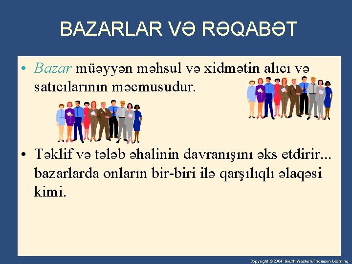 BAZARLAR VƏ RƏQABƏT • Bazar müəyyən məhsul və xidmətin alıcı və satıcılarının məcmusudur. •
