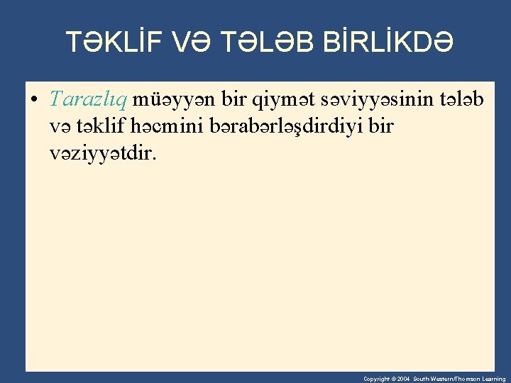 TƏKLİF VƏ TƏLƏB BİRLİKDƏ • Tarazlıq müəyyən bir qiymət səviyyəsinin tələb və təklif həcmini