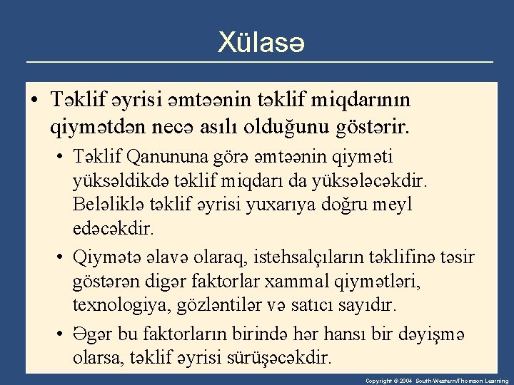 Xülasə • Təklif əyrisi əmtəənin təklif miqdarının qiymətdən necə asılı olduğunu göstərir. • Təklif