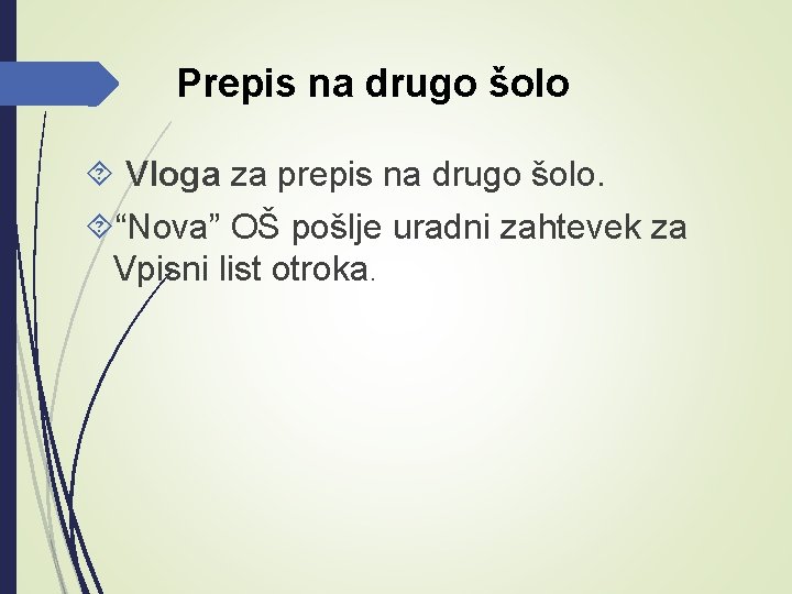 Prepis na drugo šolo Vloga za prepis na drugo šolo. “Nova” OŠ pošlje uradni