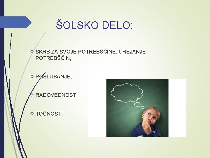 ŠOLSKO DELO: SKRB ZA SVOJE POTREBŠČINE, UREJANJE POTREBŠČIN, POSLUŠANJE, RADOVEDNOST, TOČNOST. 