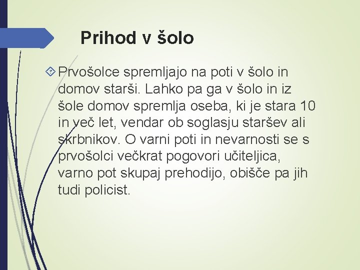 Prihod v šolo Prvošolce spremljajo na poti v šolo in domov starši. Lahko pa