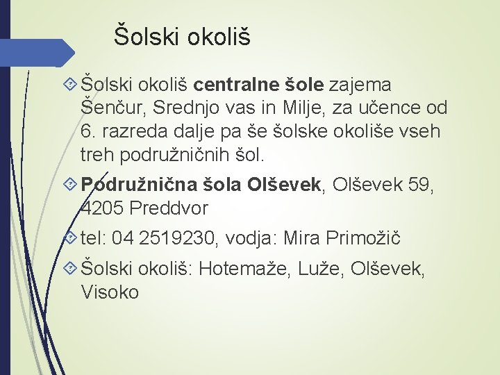 Šolski okoliš centralne šole zajema Šenčur, Srednjo vas in Milje, za učence od 6.