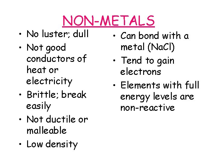 NON-METALS • No luster; dull • Not good conductors of heat or electricity •