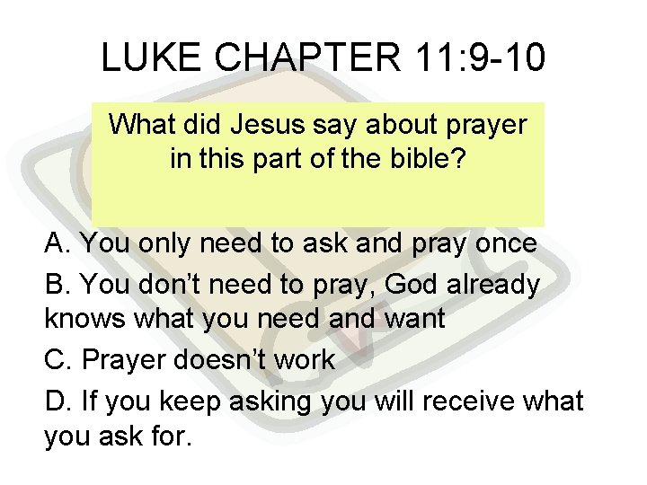 LUKE CHAPTER 11: 9 -10 What did Jesus say about prayer in this part