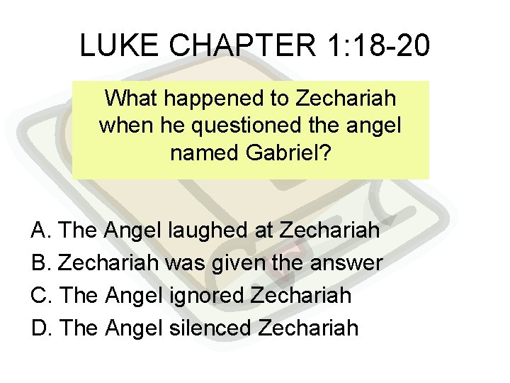 LUKE CHAPTER 1: 18 -20 What happened to Zechariah when he questioned the angel