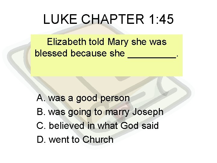 LUKE CHAPTER 1: 45 Elizabeth told Mary she was blessed because she _____. A.