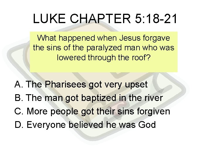 LUKE CHAPTER 5: 18 -21 What happened when Jesus forgave the sins of the