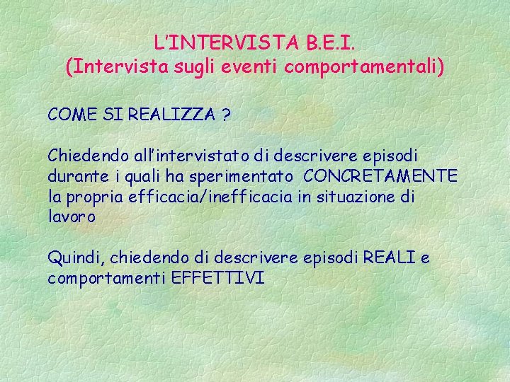 L’INTERVISTA B. E. I. (Intervista sugli eventi comportamentali) COME SI REALIZZA ? Chiedendo all’intervistato