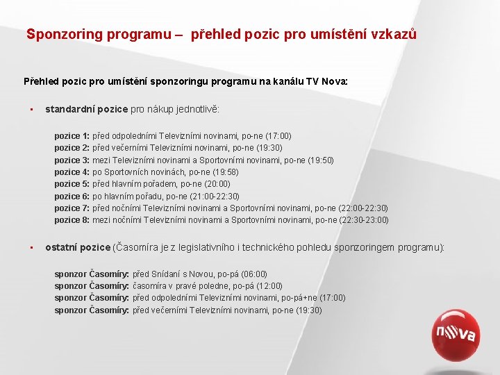 Sponzoring programu – přehled pozic pro umístění vzkazů Přehled pozic pro umístění sponzoringu programu