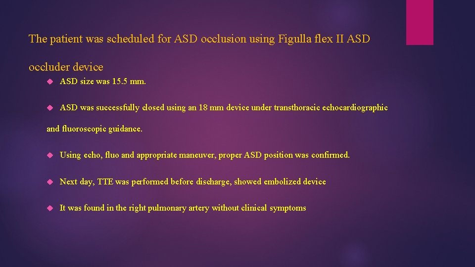 The patient was scheduled for ASD occlusion using Figulla flex II ASD occluder device