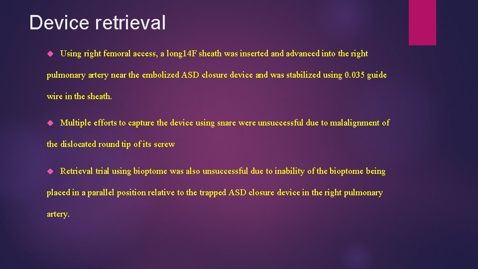 Device retrieval Using right femoral access, a long 14 F sheath was inserted and