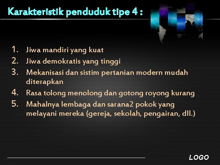 Karakteristik penduduk tipe 4 : 1. Jiwa mandiri yang kuat 2. Jiwa demokratis yang