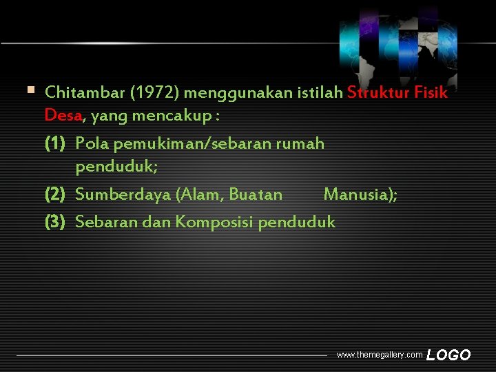 § Chitambar (1972) menggunakan istilah Struktur Fisik Desa, yang mencakup : (1) Pola pemukiman/sebaran