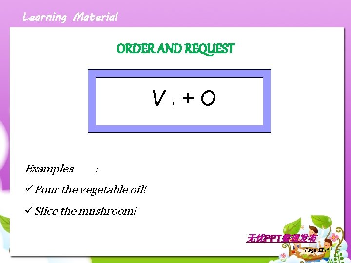 Learning Material ORDER AND REQUEST V +O 1 Examples : üPour the vegetable oil!