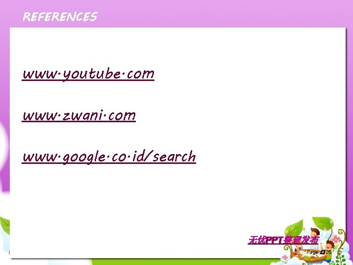 REFERENCES www. youtube. com www. zwani. com www. google. co. id/search 无忧PPT整理发布 Page �