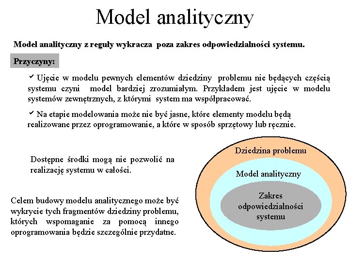 Model analityczny z reguły wykracza poza zakres odpowiedzialności systemu. Przyczyny: a. Ujęcie w modelu