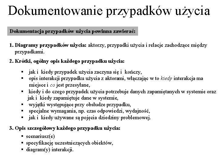 Dokumentowanie przypadków użycia Dokumentacja przypadków użycia powinna zawierać: 1. Diagramy przypadków użycia: aktorzy, przypadki