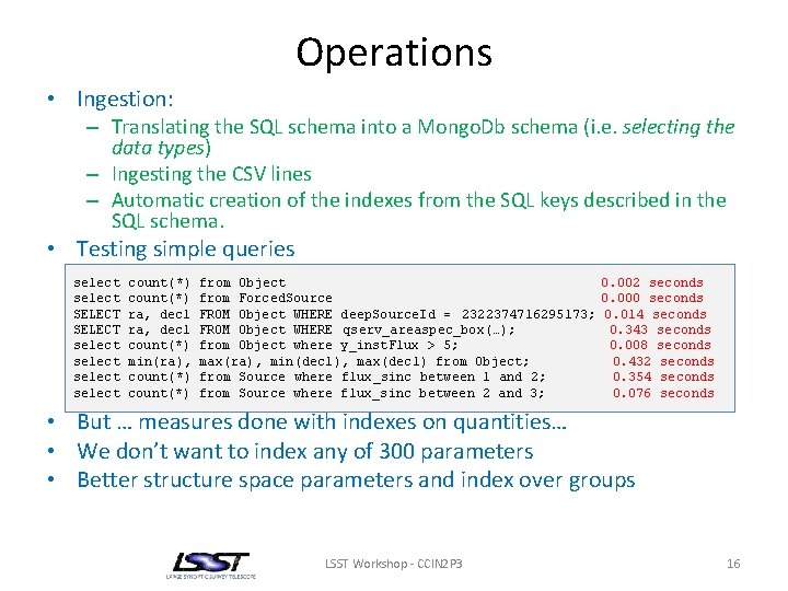 Operations • Ingestion: – Translating the SQL schema into a Mongo. Db schema (i.