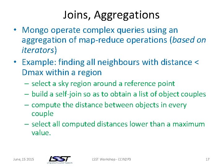 Joins, Aggregations • Mongo operate complex queries using an aggregation of map-reduce operations (based