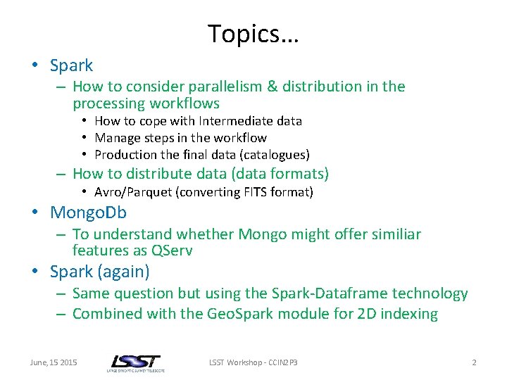 Topics… • Spark – How to consider parallelism & distribution in the processing workflows