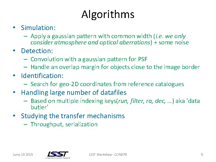 Algorithms • Simulation: – Apply a gaussian pattern with common width (i. e. we