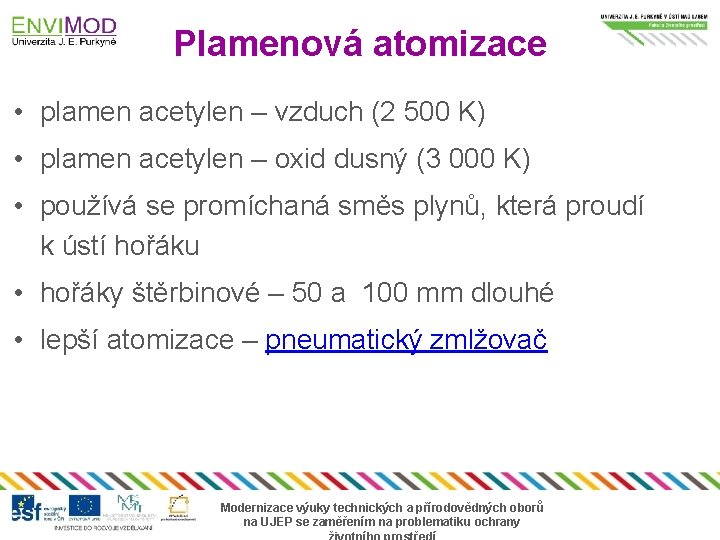 Plamenová atomizace • plamen acetylen – vzduch (2 500 K) • plamen acetylen –