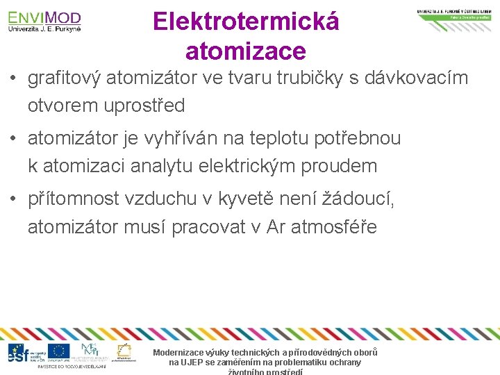 Elektrotermická atomizace • grafitový atomizátor ve tvaru trubičky s dávkovacím otvorem uprostřed • atomizátor