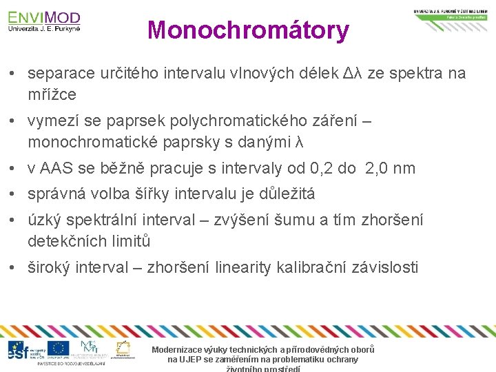 Monochromátory • separace určitého intervalu vlnových délek Δλ ze spektra na mřížce • vymezí