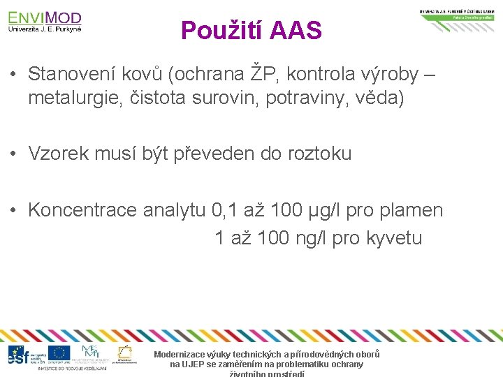 Použití AAS • Stanovení kovů (ochrana ŽP, kontrola výroby – metalurgie, čistota surovin, potraviny,