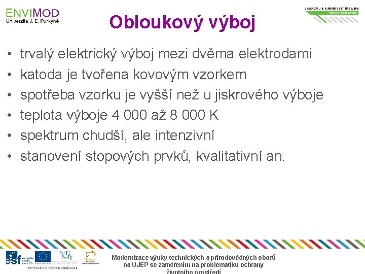 Obloukový výboj • • • trvalý elektrický výboj mezi dvěma elektrodami katoda je tvořena