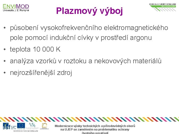 Plazmový výboj • působení vysokofrekvenčního elektromagnetického pole pomocí indukční cívky v prostředí argonu •