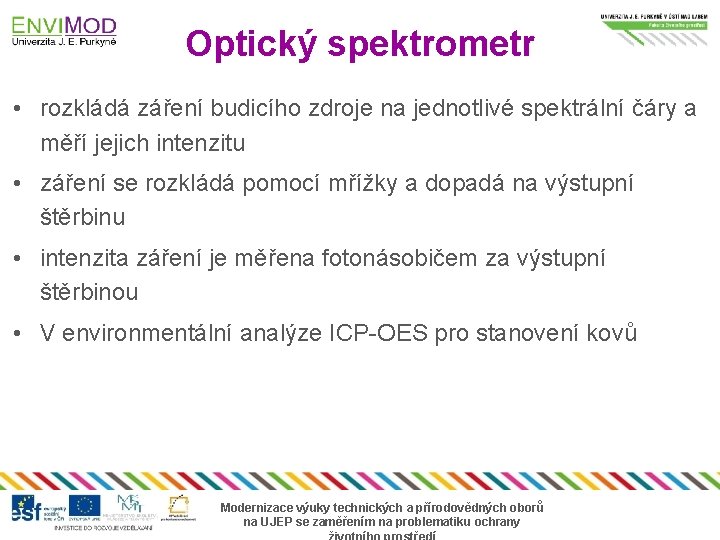 Optický spektrometr • rozkládá záření budicího zdroje na jednotlivé spektrální čáry a měří jejich