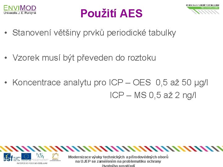 Použití AES • Stanovení většiny prvků periodické tabulky • Vzorek musí být převeden do