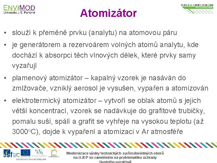 Atomizátor • slouží k přeměně prvku (analytu) na atomovou páru • je generátorem a