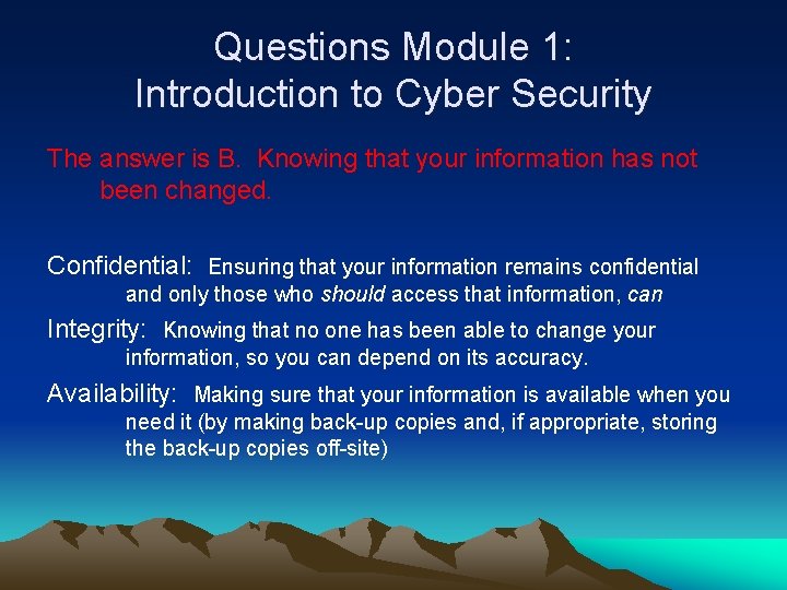 Questions Module 1: Introduction to Cyber Security The answer is B. Knowing that your
