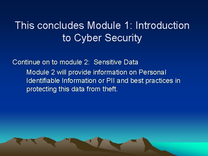 This concludes Module 1: Introduction to Cyber Security Continue on to module 2: Sensitive