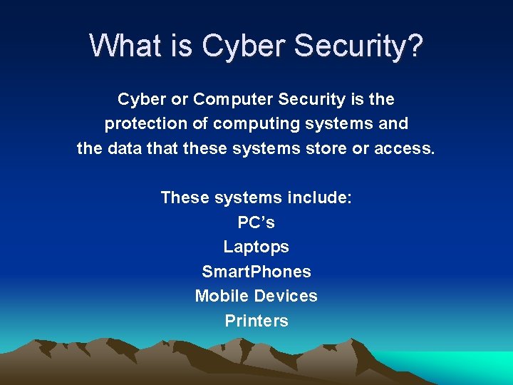 What is Cyber Security? Cyber or Computer Security is the protection of computing systems