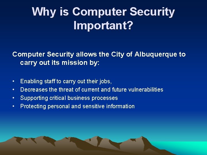Why is Computer Security Important? Computer Security allows the City of Albuquerque to carry