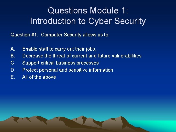 Questions Module 1: Introduction to Cyber Security Question #1: Computer Security allows us to: