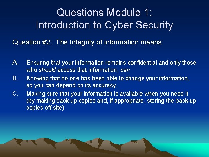 Questions Module 1: Introduction to Cyber Security Question #2: The Integrity of information means: